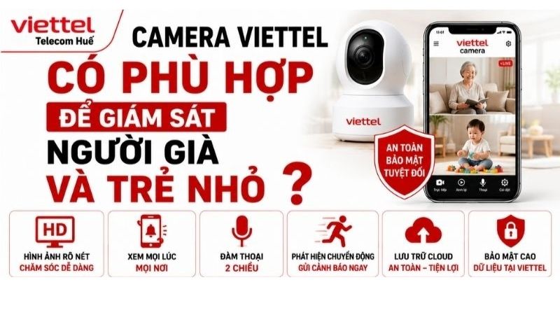 camera-viettel-co-phu-hop-de-giam-sat-nguoi-gia-va-tre-nho-khong